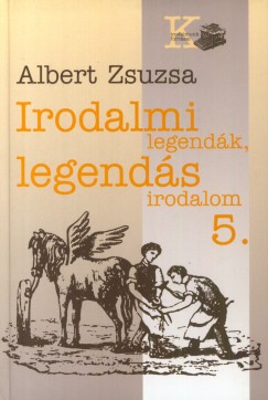 Albert Zsuzsa - Irodalmi legendk, legends irodalom 5.