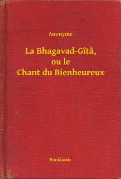 La Bhagavad-G�t�, ou le Chant du Bienheureux