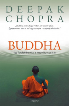 Deepak Chopra - Chopra Deepak - Buddha - Egy fiatalember tja a megvilgosodsig