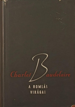 Charles Baudelaire - A romlás virágai