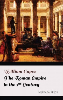 William Capes - The Roman Empire in the 2nd Century