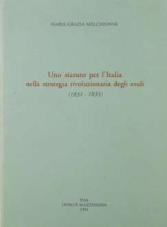 Maria Grazia Melchionni - Uno statuto per l'Italia nella strategia rivoluzionaria degli esuli (1831-1833)