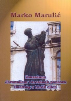 Marko Marulic - Zsuzsnna - Jeruzslem vrosnak panasza