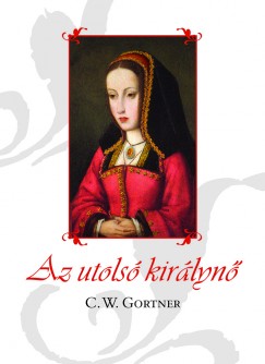 C. W. Gortner - Az utols kirlyn