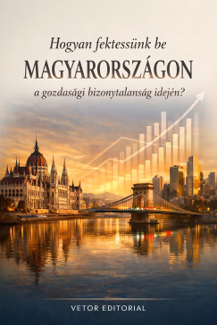 Hogyan fektess�nk be Magyarorsz�gon a gozdas�gi bizonytalans�g idej�n?