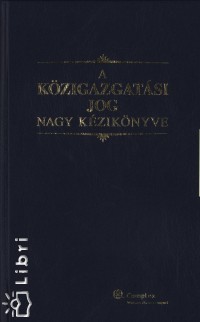 Kilnyi Gza   (Szerk.) - A kzigazgatsi jog nagy kziknyve
