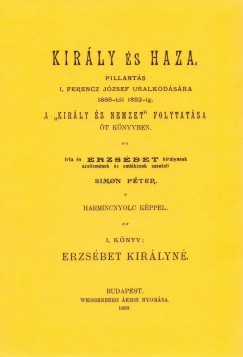 Kirly s haza.Pillants I. Ferencz Jzsef uralkodsra 1886-tl 1892-ig. A Kirly s nemzet folytatsa t knyvben I. Erzsbet kirlyn