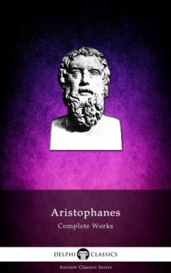 Arisztophan�sz - Delphi Complete Works of Aristophanes (Illustrated)