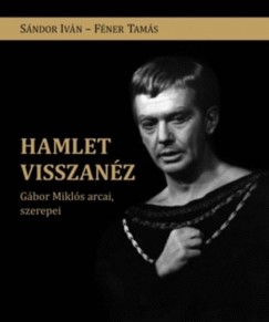 Hamlet visszanz - Gbor Mikls arcai, szerepei