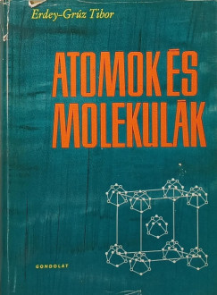 Erdey-Grz Tibor - Atomok s molekulk