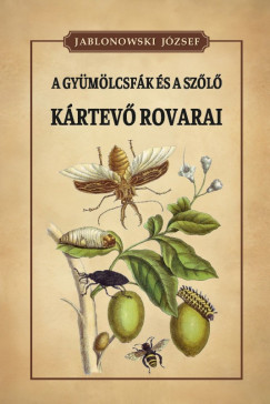 Jablonowski J�zsef - A gy�m�lcsf�k �s a sz�l� k�rtev� rovarai