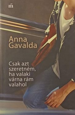 Csak azt szeretnm, ha valaki vrna rm