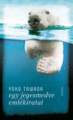 Yoko Tawada - Tawada Yoko - Egy jegesmedve emlkiratai