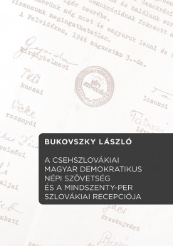 Bukovszky Lszl - A Csehszlovkiai Magyar Demokratikus Npi Szvetsg s  a Mindszenty-per szlovkiai recepcija