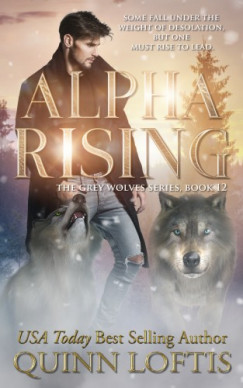 Loftis Quinn - Alpha Rising - Book 12 of the Grey Wolves Series