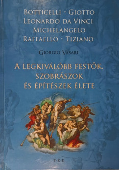 Giorgio Vasari - A legkivlbb festk, szobrszok s ptszek lete