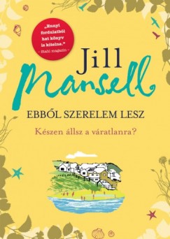 Mansell Jill - Jill Mansell - Ebbõl szerelem lesz - Készen állsz a váratlanra?