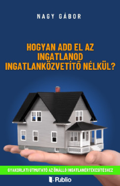 Hogyan add el az ingatlanod ingatlankzvett nlkl