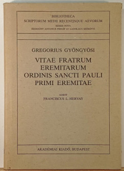 Gyöngyösi Gergely - Vitae fratum eremitarum ordinis sancti pauli primi eremitae