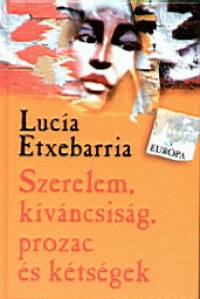 Luca Etxebarria - Szerelem, kvncsisg, prozac s ktsgek