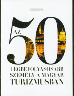 Az 50 legbefolysosabb szemly a magyar turizmusban