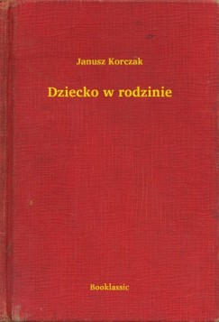 Janusz Korczak - Dziecko w rodzinie