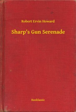 Robert Ervin Howard - Sharp's Gun Serenade