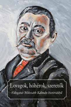 Praznovszky Mihály   (Szerk.) - Lovagok, hóhérok, szeretõk