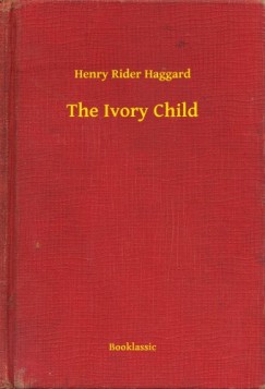 Henry Rider Haggard - The Ivory Child