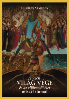 Charles Arminjon - A jelen világ vége és az eljövendő élet misztériumai