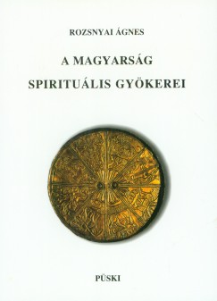 Rozsnyai gnes - A magyarsg spiritulis gykerei