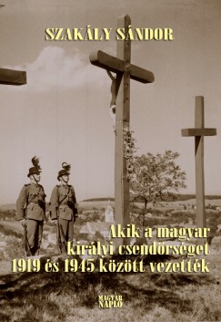 Akik a magyar kirlyi csendrsget 1919 s 1945 kztt vezettk