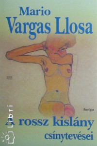 Mario Vargas Llosa - A rossz kislny csnytevsei