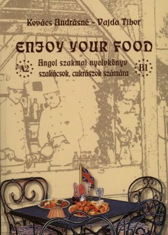 Kovcs Andrsn - Vajda Tibor - Enjoy Your Food - Angol szakmai nyelvknyv szakcsok, cukrszok szmra