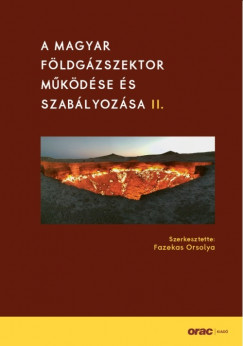 Fazekas Orsolya   (Szerk.) - A magyar fldgzszektor mkdse s szablyozsa II.