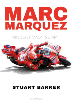 Stuart Barker - Marc Mrquez - Mindent vagy semmit