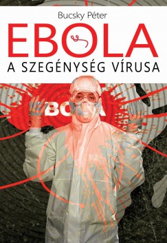 Bucsky Pter - Ebola - A szegnysg vrusa