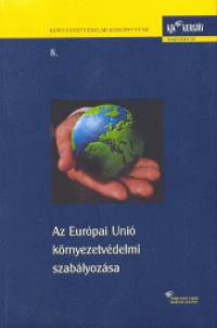 Bándi Gyula  (Szerk.) - Az Európai Unió környezetvédelmi szabályozása