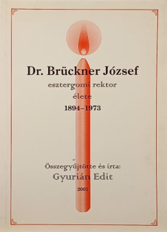 Dr. Brckner Jzsef esztergomi rektor lete 1894-1973