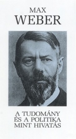 Weber Max - Max Weber - A tudomny s a politika