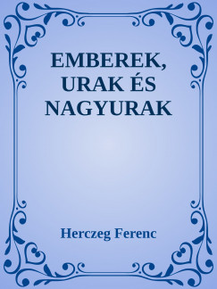Herczeg Ferenc - Emberek, urak s nagyurak