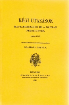 Rgi utazsok Magyarorszgon s a Balkn-flszigeten 1054-1717