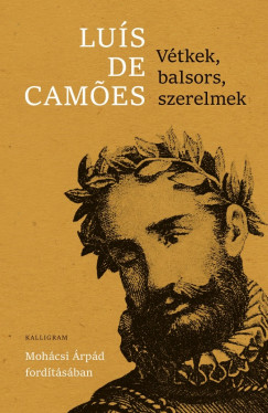 Luis De Camoes - Vtkek, balsors, szerelmek