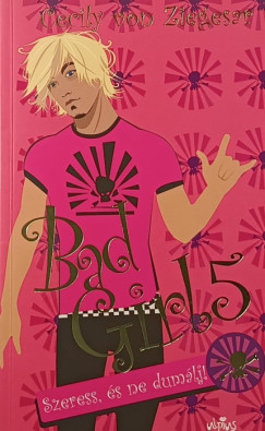 Bad Girl 5. - Szeress, �s ne dum�lj!