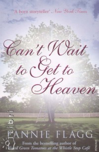 Fannie Flagg - Can't Wait to Get to Heaven