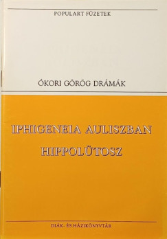 Iphigenia Auliszban - Hippol�tosz - L�szisztrat�