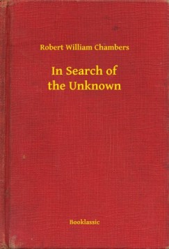 Robert William Chambers - In Search of the Unknown