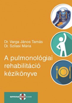 Dr. Szilasi Mria   (Szerk.) - Dr. Varga Jnos Tams   (Szerk.) - A pulmonolgiai rehabilitci kziknyve