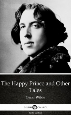 Oscar Wilde - The Happy Prince and Other Tales by Oscar Wilde (Illustrated)