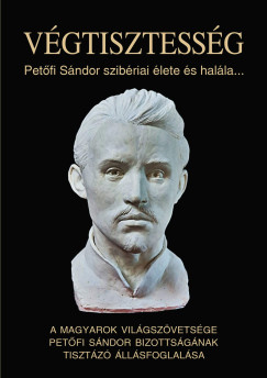 Varga Domokos György (Szerk.) - Végtisztesség - Petőfi Sándor szibériai élete és halála...